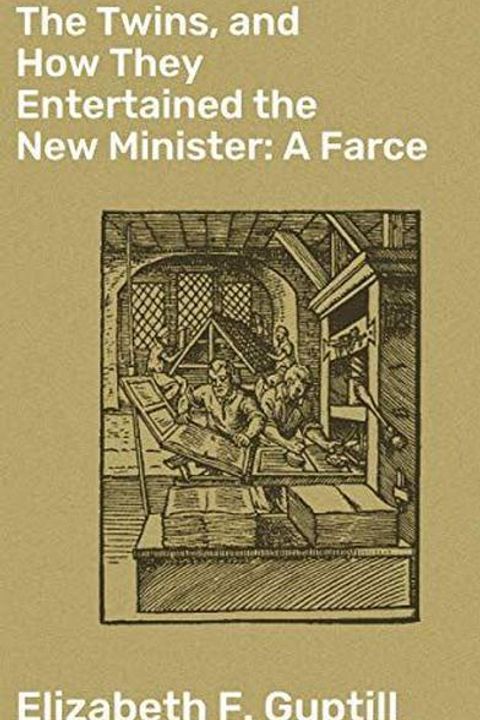 The Twins, and How They Entertained the New Minister: A Farce