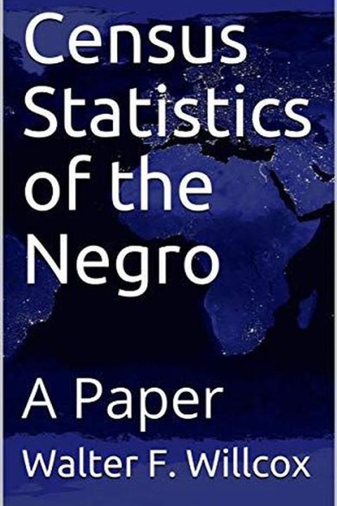 Census Statistics of the Negro: A Paper