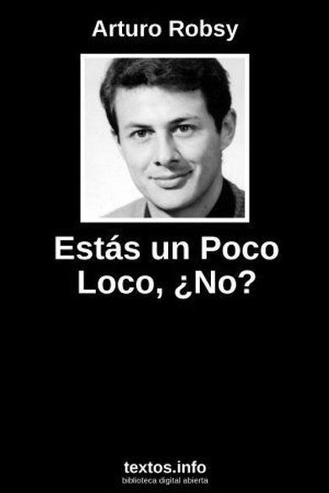 Estás un poco loco, ¿no?