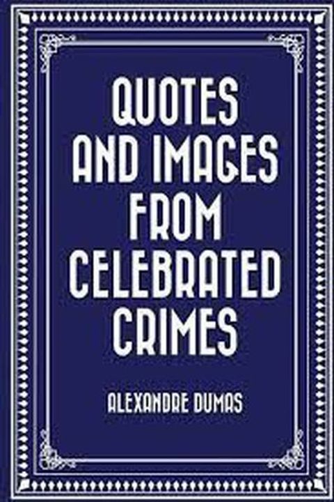 Quotes and Images from Celebrated Crimes