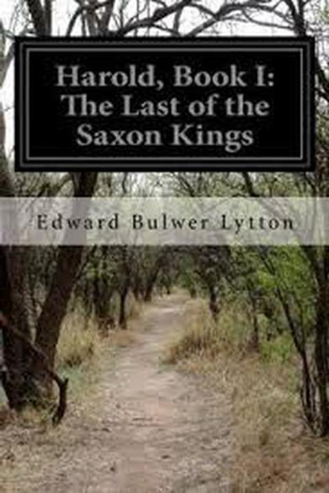 Harold, the Last of the Saxon Kings Book I: The Norman Visitor, the Saxon King, and the Danish Prophetess