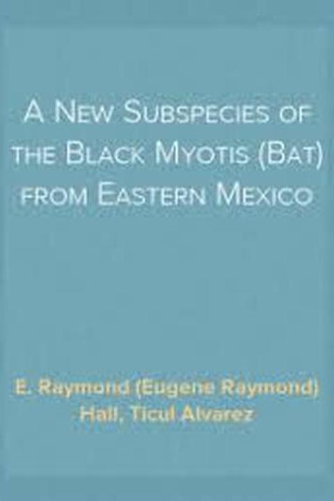 A New Subspecies of the Black Myotis (Bat) From Eastern Mexico