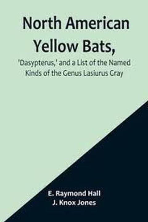 North American Yellow Bats, "Dasypterus," and a List of the Named Kinds Of the Genus Lasiurus Gray
