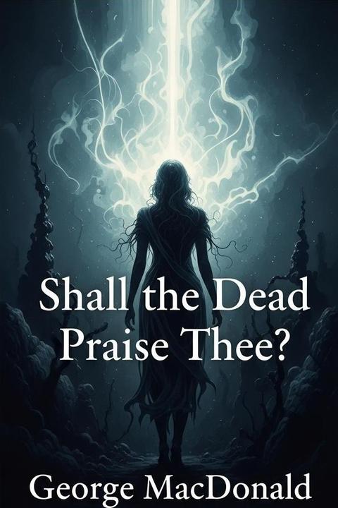 Shall the Dead Praise Thee?