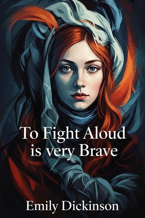 To Fight Aloud is very Brave