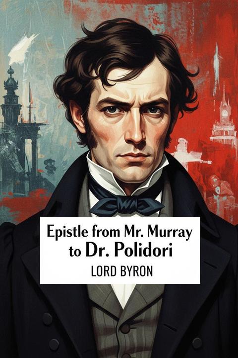 Epistle from Mr. Murray to Dr. Polidori