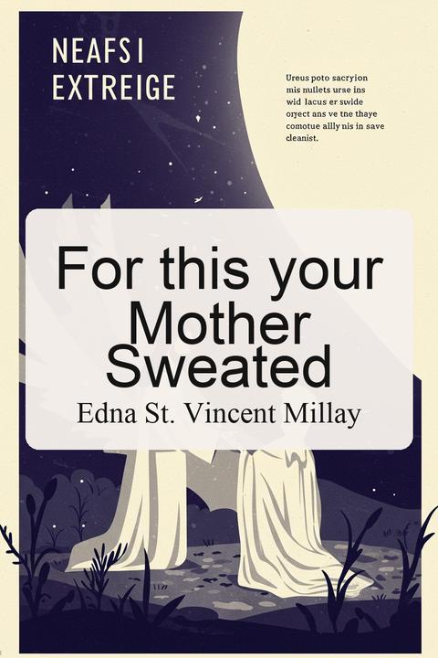 For this your Mother Sweated
