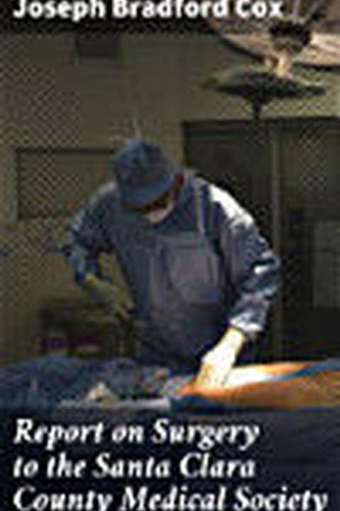 Report on Surgery to the Santa Clara County Medical Society
