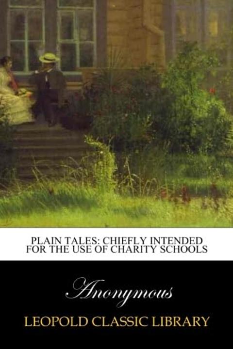 Plain Tales, Chiefly Intended for the Use of Charity Schools