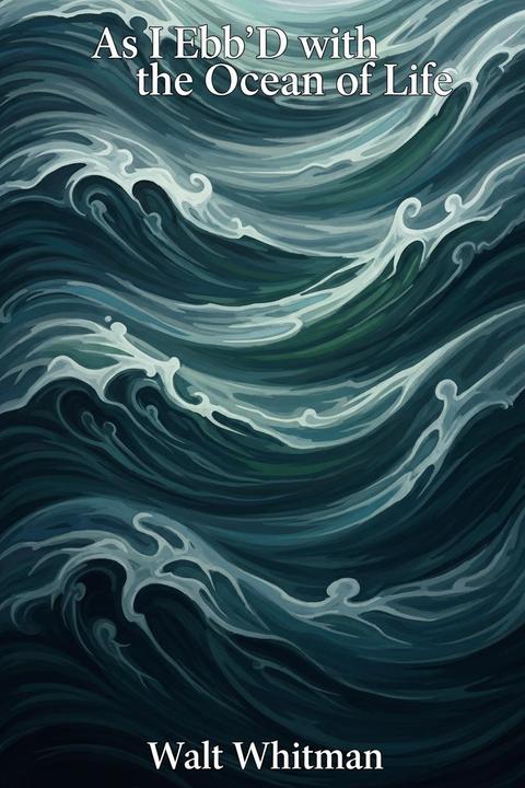 As I Ebb'D with the Ocean of Life