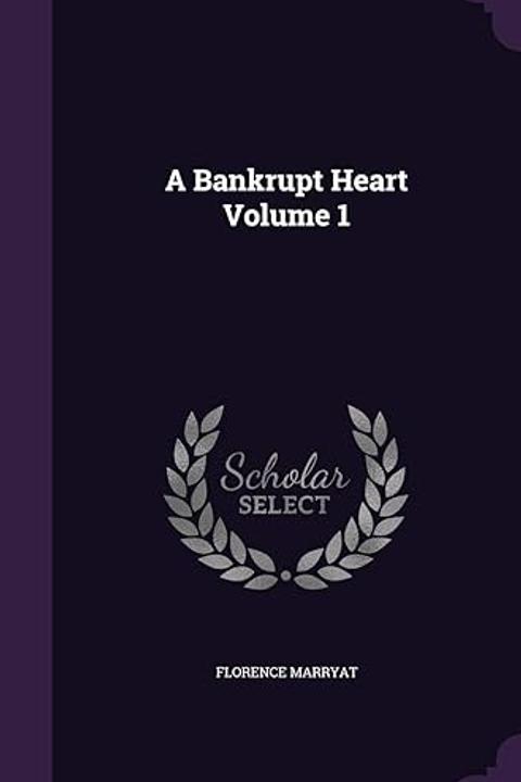 A Bankrupt Heart, Volume I