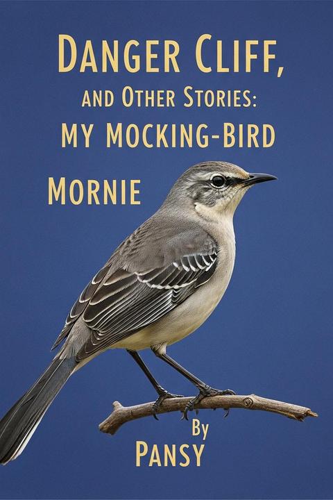 Danger Cliff, and Other Stories: My Mocking-Bird
