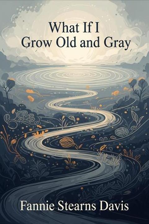 What If I Grow Old and Gray