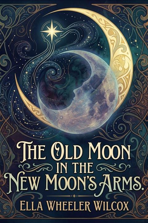 The Old Moon in the New Moon's Arms.