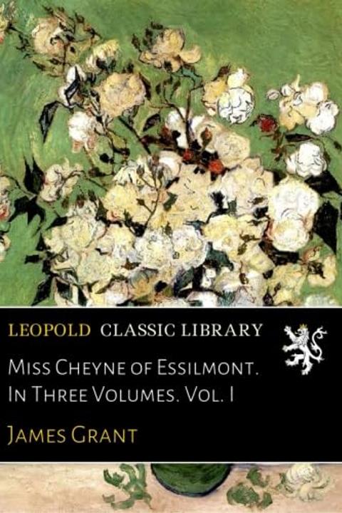 Miss Cheyne of Essilmont, Volume 1