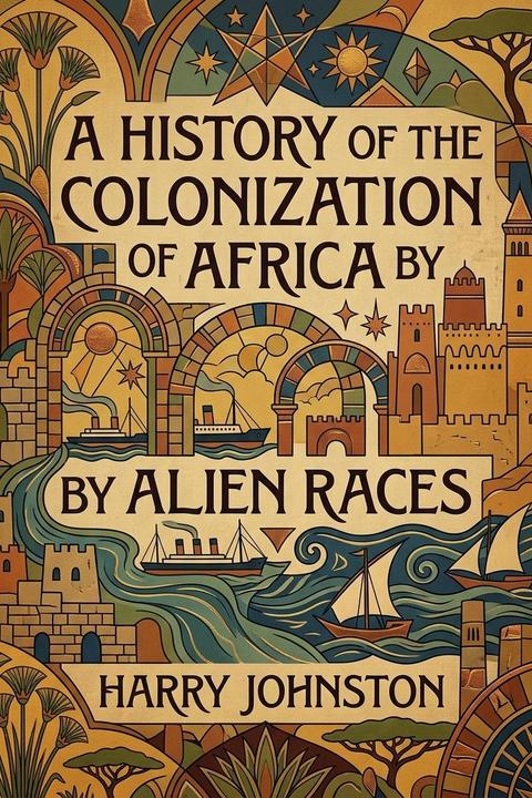 A History of the Colonization of Africa by Alien Races