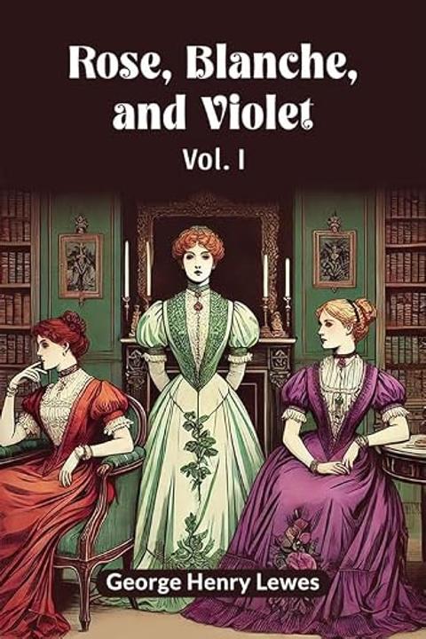 Rose, Blanche, and Violet, Volume I