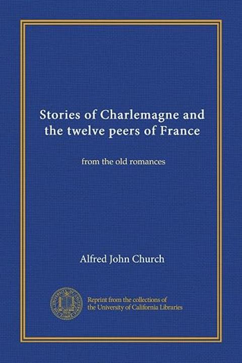 Stories of Charlemagne and the Twelve Peers of France