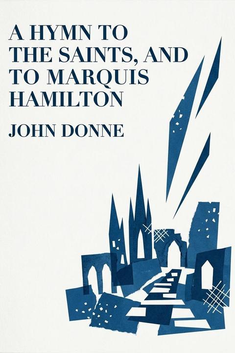 A Hymn to the Saints, and to Marquis Hamilton