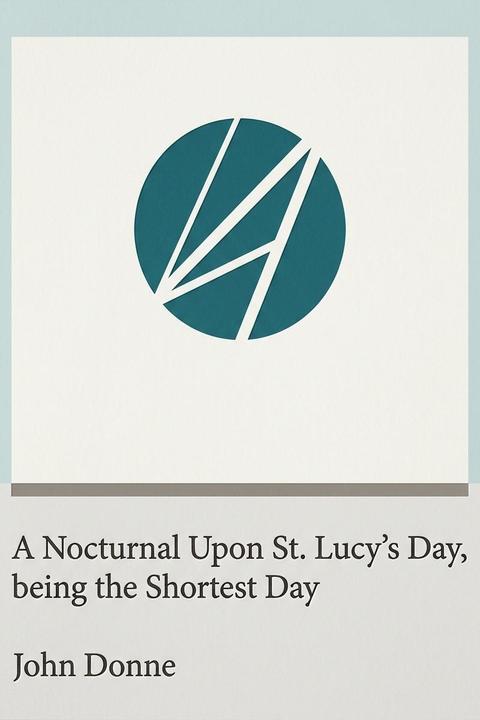 A Nocturnal Upon St. Lucy's Day, being the Shortest Day