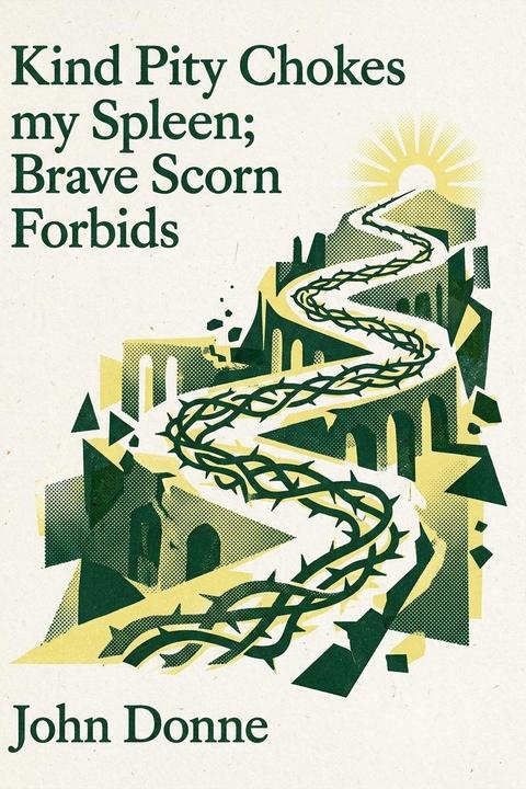 Kind Pity Chokes my Spleen; Brave Scorn Forbids