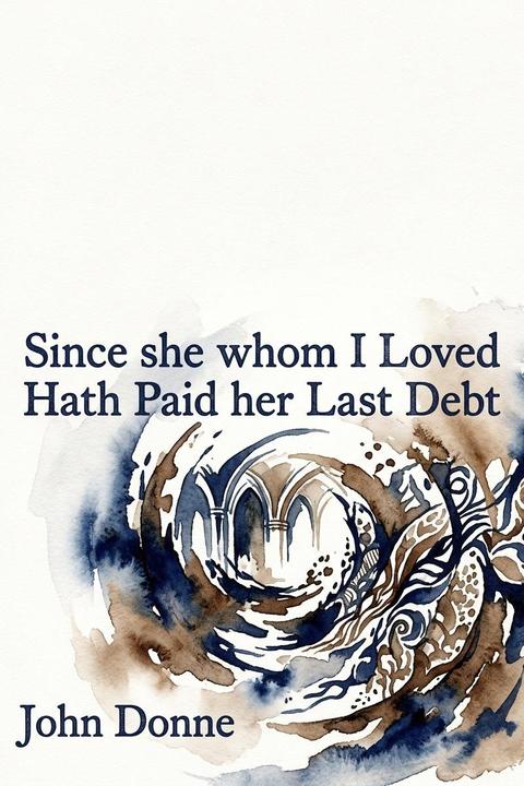 Since she whom I Loved Hath Paid her Last Debt