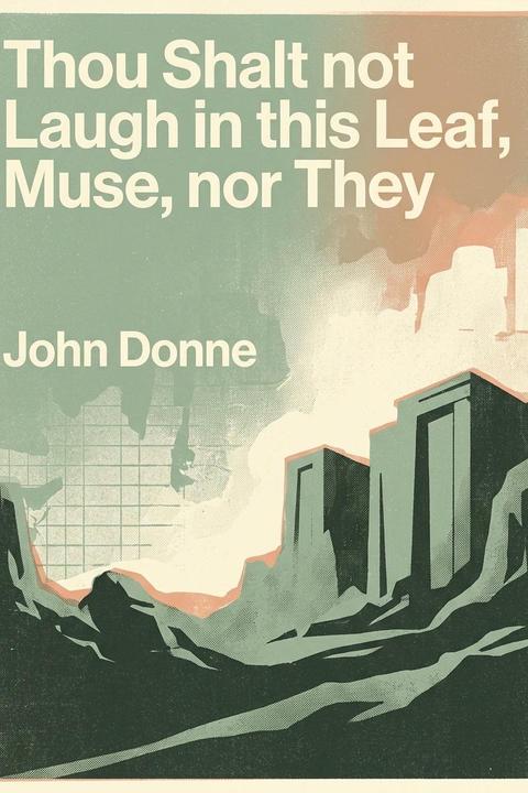 Thou Shalt not Laugh in this Leaf, Muse, nor They