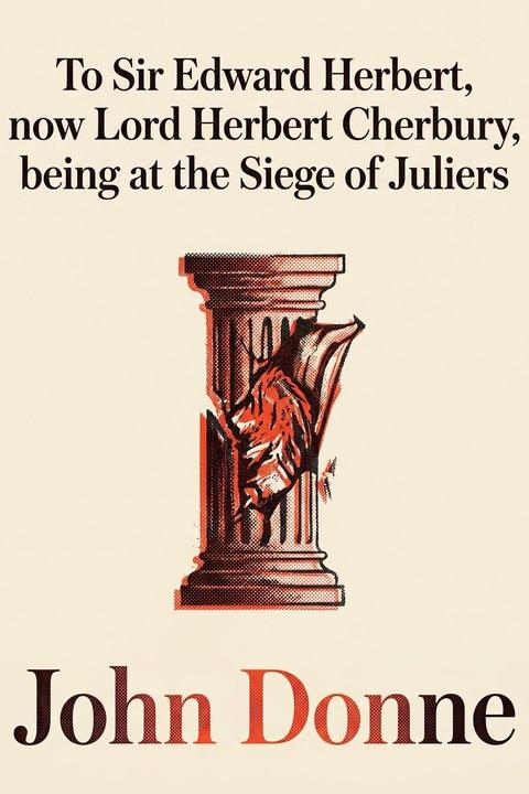 To Sir Edward Herbert, now Lord Herbert Cherbury, being at the Siege of Juliers