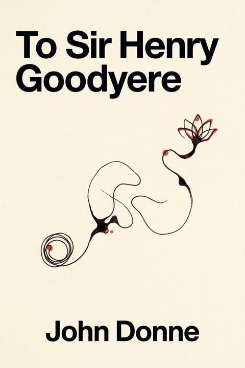 To Sir Henry Goodyere