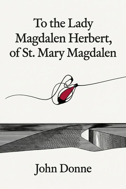 To the Lady Magdalen Herbert, of St. Mary Magdalen