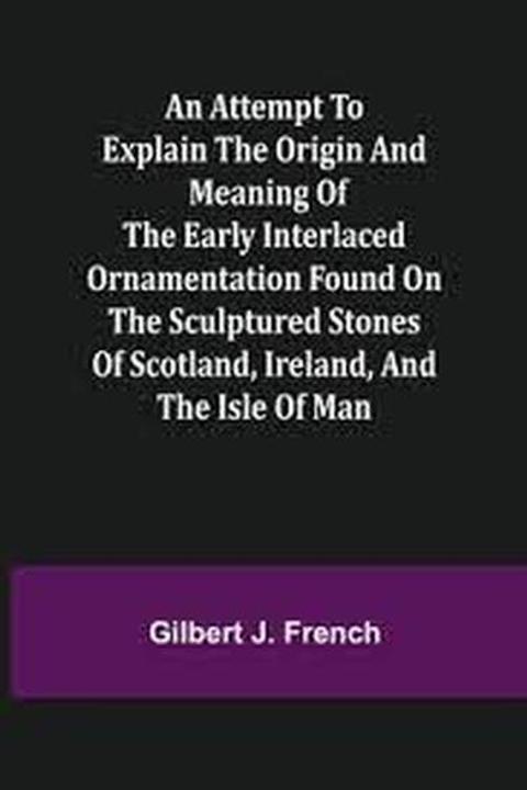 An Attempt to Explain the Origin and Meaning of the Early Interlaced Ornamentation