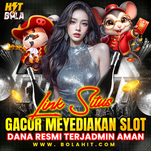 BOLAHIT | Link Situs Gacor Menyediakan Slot Dana Resmi Terjamin Aman