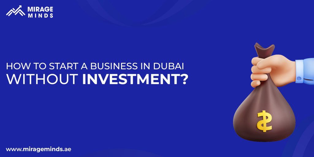 How to Start a Business in Dubai Without Investment?
