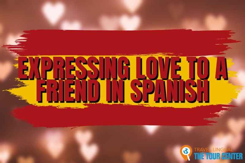 Expressing Love to a Friend in Spanish