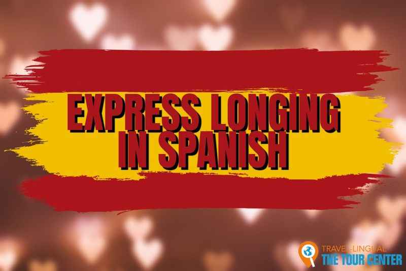 How to Express Longing in Spanish