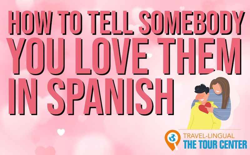 How to tell somebody you love them in Spanish