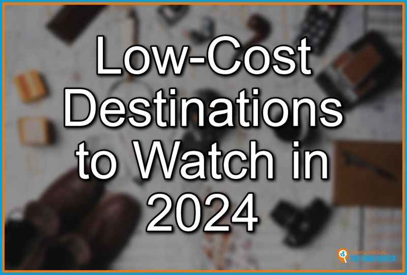 Low-Cost Destinations to Watch in 2024