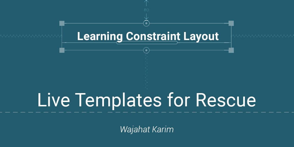 ?Learning ConstraintLayout — ?Live Templates for Rescue ?