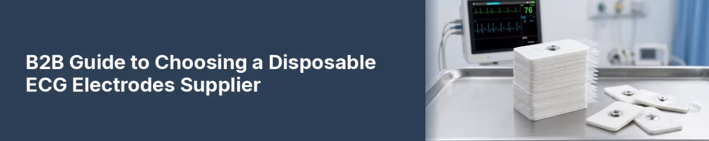 B2B Guide to Choosing a Disposable ECG Electrodes Supplier