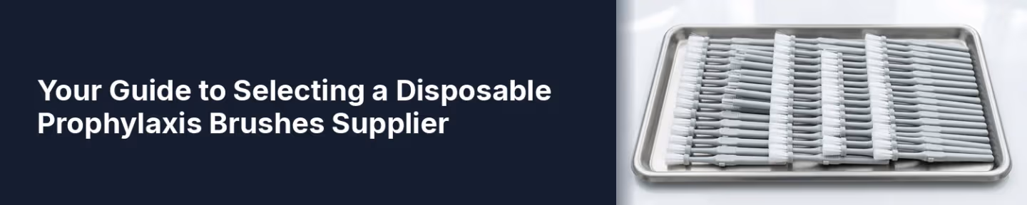 Your Guide to Selecting a Disposable Prophylaxis Brushes Supplier