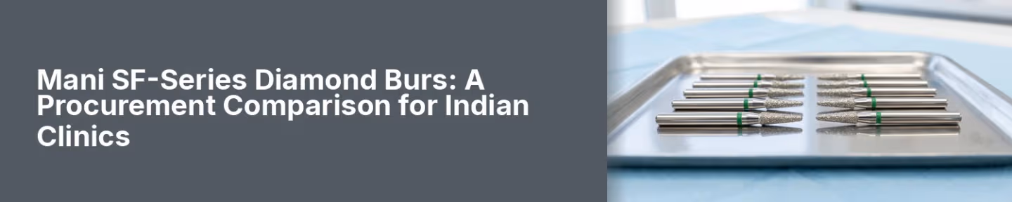 Mani SF-Series Diamond Burs: A Procurement Comparison for Indian Clinics