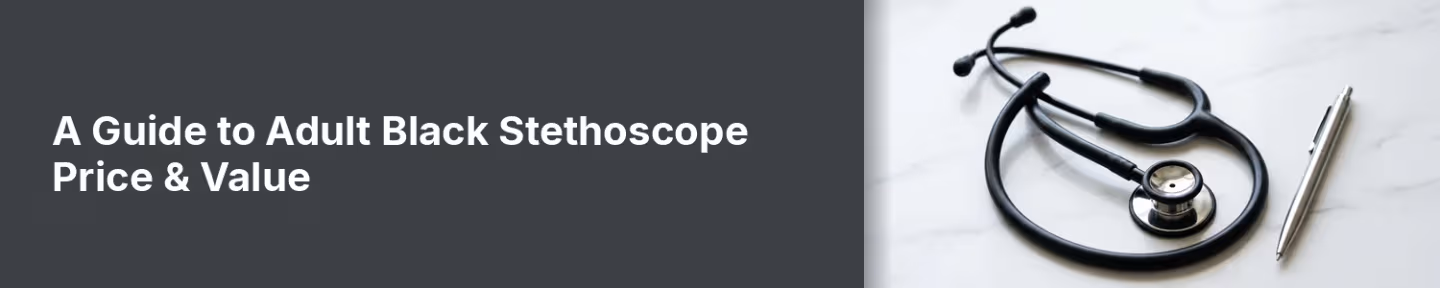 A Guide to Adult Black Stethoscope Price & Value