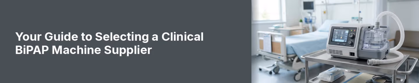 A Guide to Selecting a Clinical BiPAP Machine Supplier