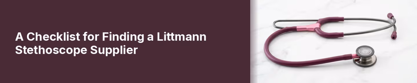 A Checklist for Finding a Littmann Stethoscope Supplier
