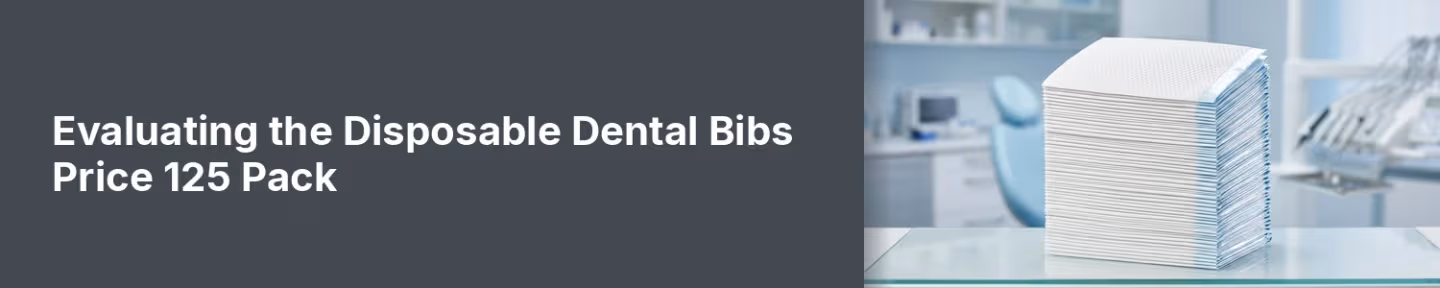 Evaluating the Disposable Dental Bibs Price 125 Pack