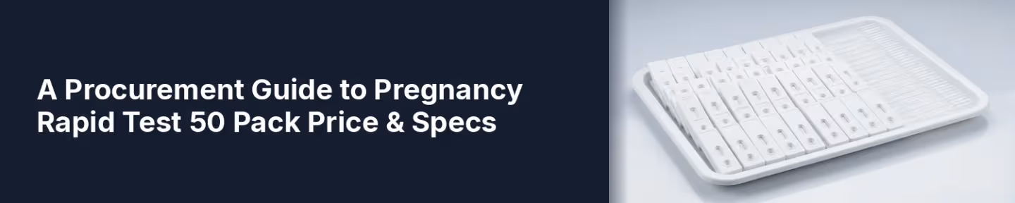 A Procurement Guide to Pregnancy Rapid Test 50 Pack Price & Specs