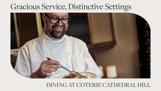 Chef smiling while holding a plate of food, under the text "Gracious Service, Distinctive Settings - Dining at Coterie Cathedral Hill."