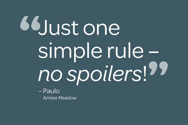Text on a dark teal background: "Just one simple rule – no spoilers!" – Paulo, Amber Meadow.