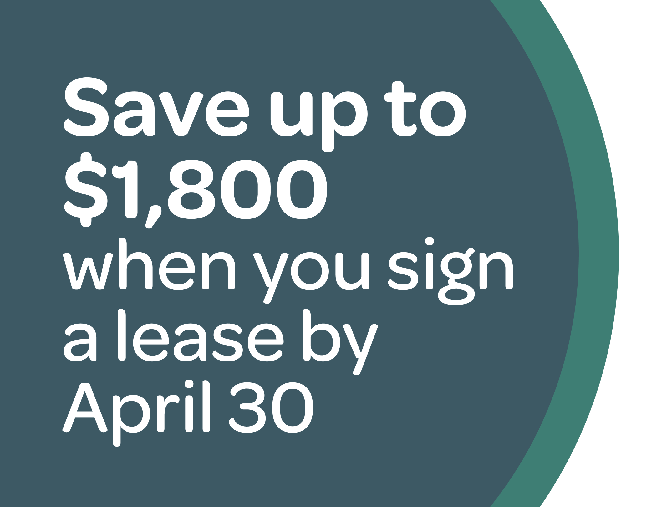 Save up to $1,800 when you sign a lease by April 30