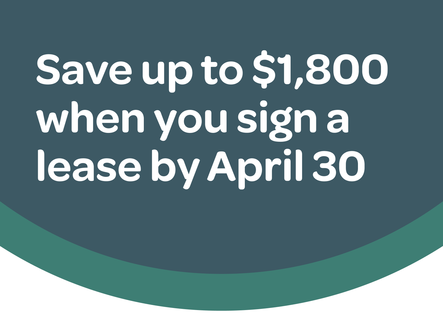 Save up to $1,800 when you sign a lease by April 30